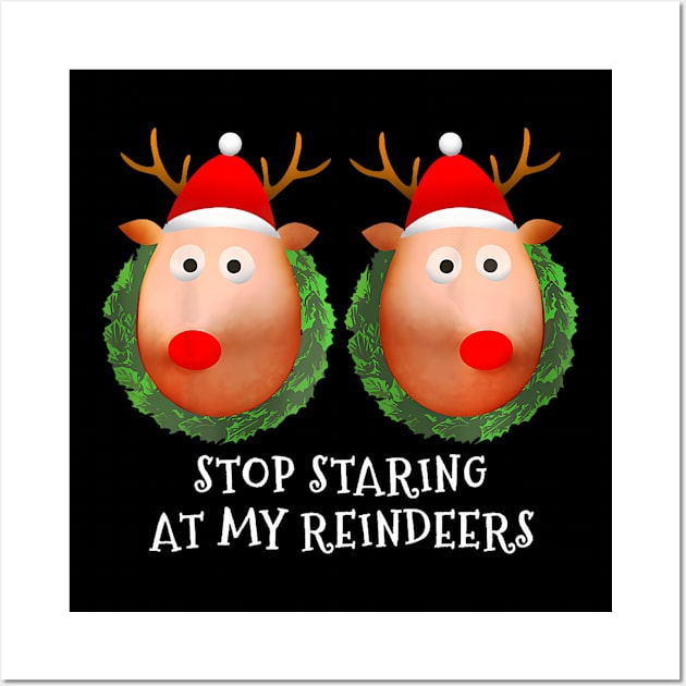 Stop Staring At My Reindeers Ugly Gag Xmas Wall Art by rivkazachariah